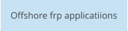 Offshore frp applicatiions
