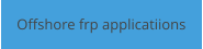 Offshore frp applicatiions